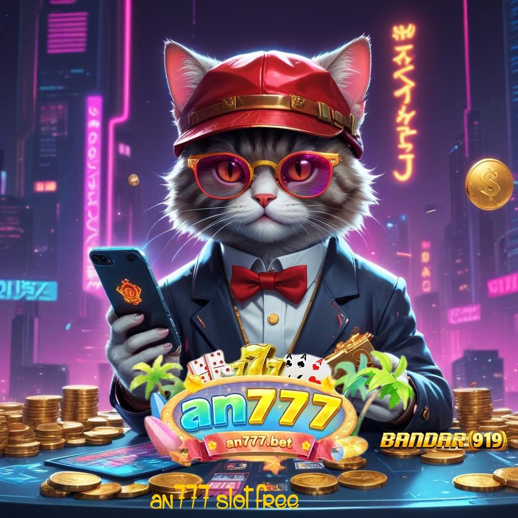 AN777 SLOT FREE ⋗ Terfavorit Pertama APK Slot Uang Asli untuk Penyaluran Hobi