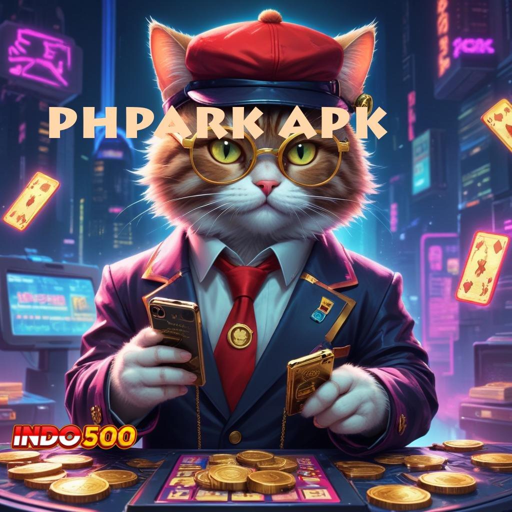 PHPARK APK tekad tak terhenti portal sampingan semakin gacor