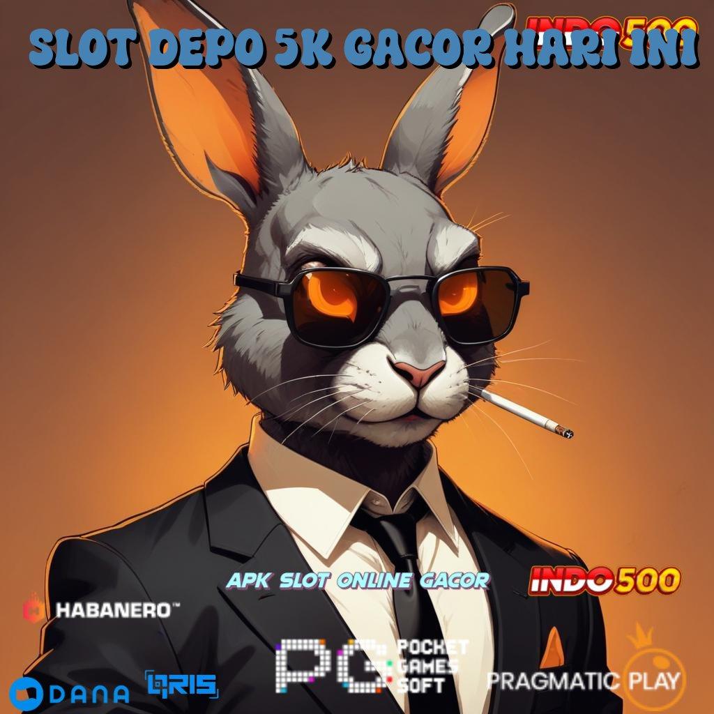 SLOT DEPO 5K GACOR HARI INI premium baru jackpot gampang tiada hambatan