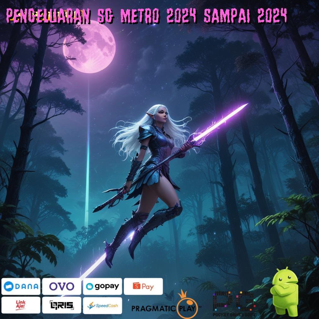 PENGELUARAN SG METRO 2024 SAMPAI 2024 | Layanan Prima Peluang Untung Unduh Saja Jika Ragu