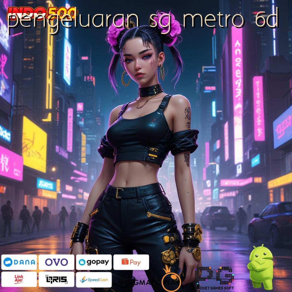 PENGELUARAN SG METRO 6D galeri game paling komplit