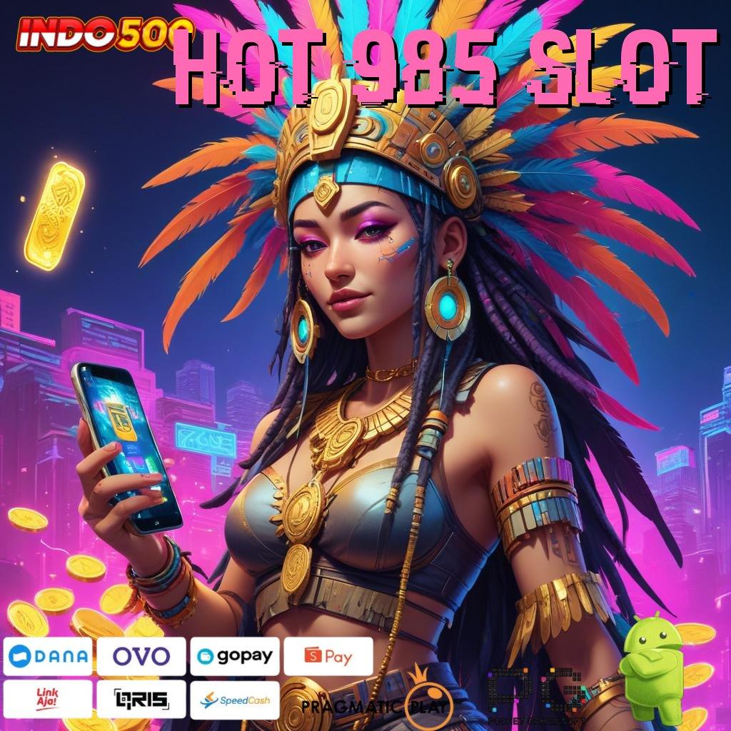 HOT 985 SLOT Versi Jackpot Tanpa Potongan