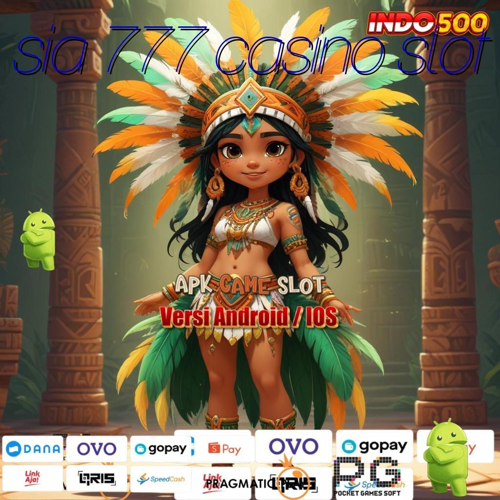 SIA 777 CASINO SLOT Versi Gacor Untuk RTP Unggul