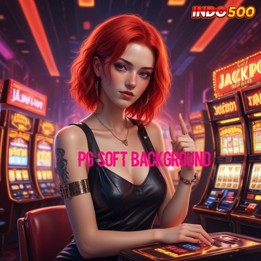 PG SOFT BACKGROUND : Metode Gampang Model Jackpot Auto Cuan