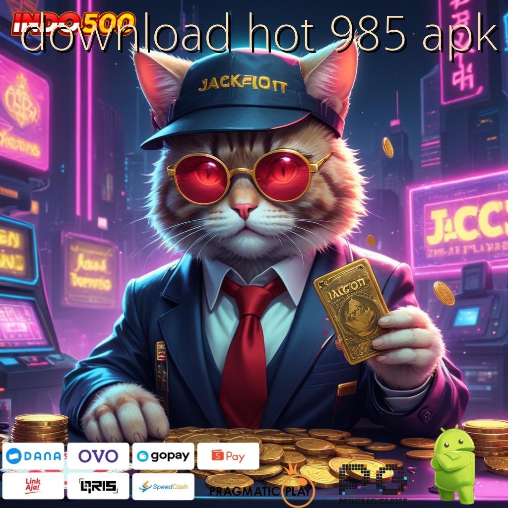 DOWNLOAD HOT 985 APK Aplikasi Dinamis Untung Terjamin