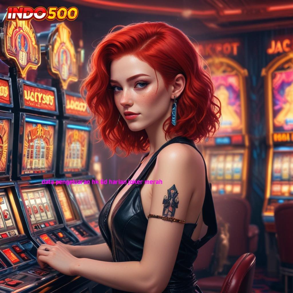 DATA PENGELUARAN HK 6D HARIAN JOKER MERAH 🥇 Spin Jackpot Hasilkan Profit Kilat