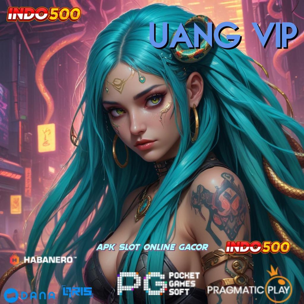 UANG VIP , Akses Langsung Ke Jackpot Auto Kaya