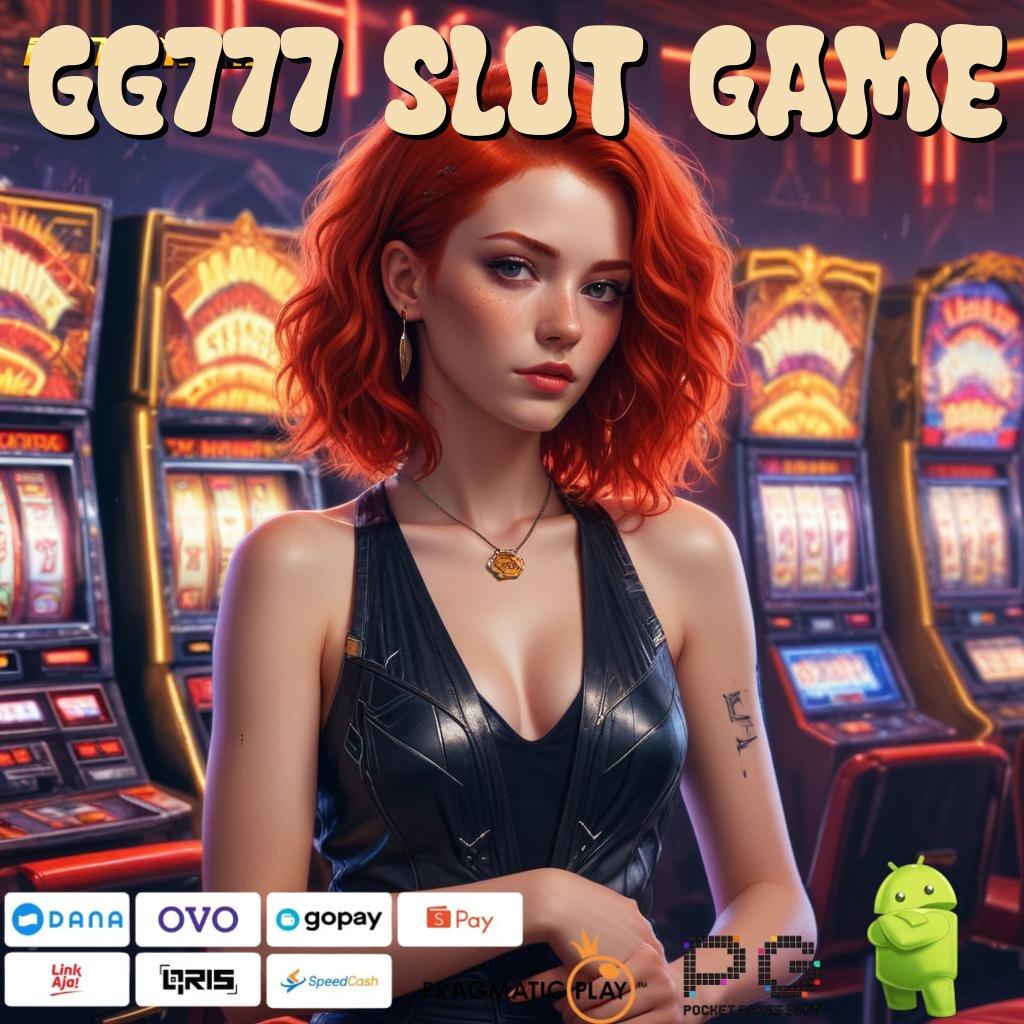 GG777 SLOT GAME # kemenangan fleksibel hasil instan tanpa tertahan