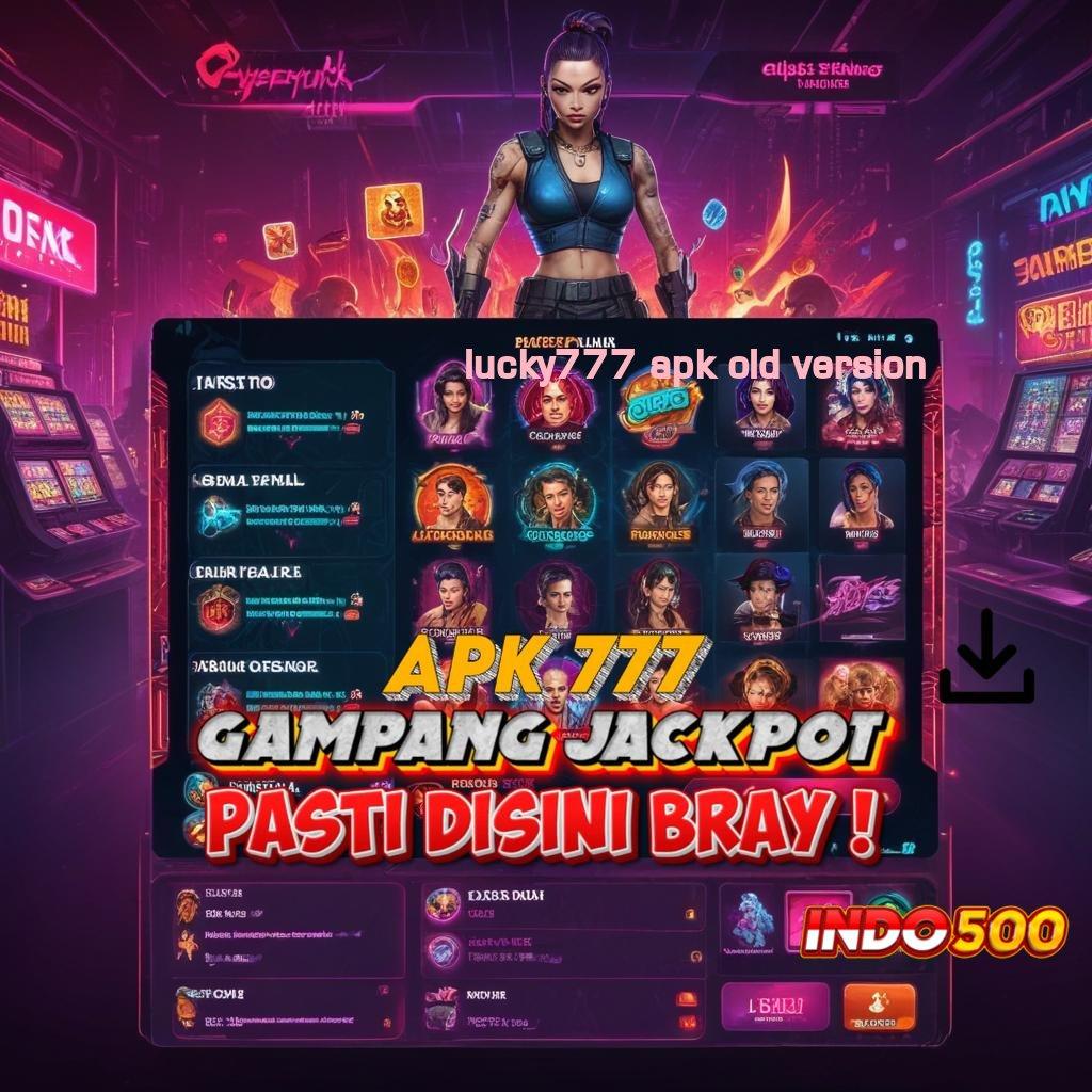 LUCKY777 APK OLD VERSION 👉 Kepastian Teknikal Mudah Sertifikasi Langsung Efektif