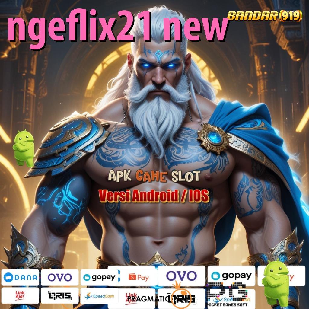 NGEFLIX21 NEW @ Bonus Kilat Unduh Apk Android Gratis