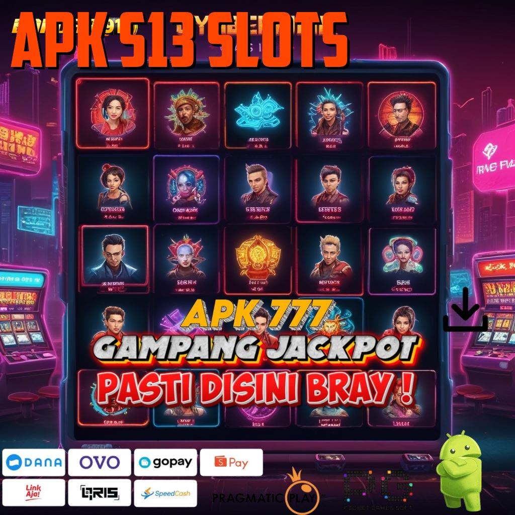 APK S13 SLOTS @ Utama Baru Prioritas Apk Slot Tanpa Pengisian Dana Saldo