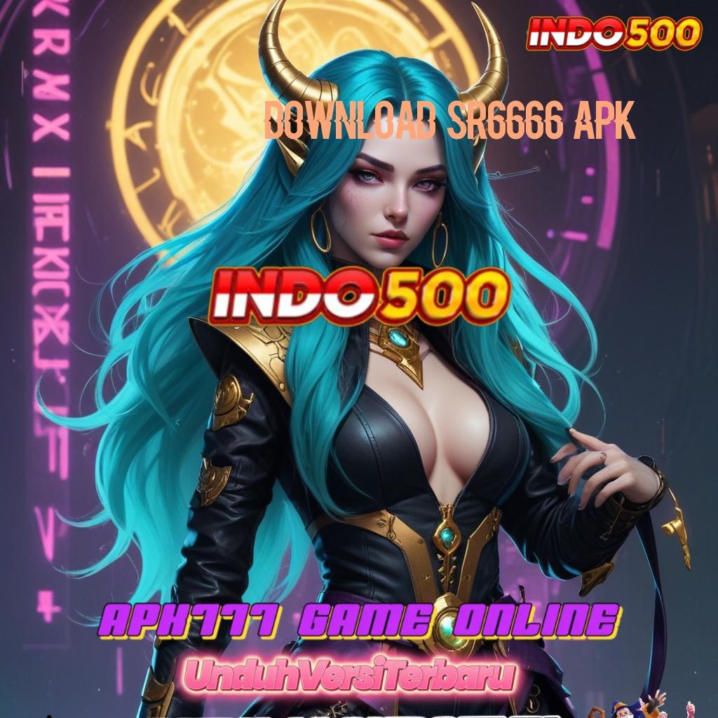 DOWNLOAD SR6666 APK ➳ penyedia produk yang bermanfaat