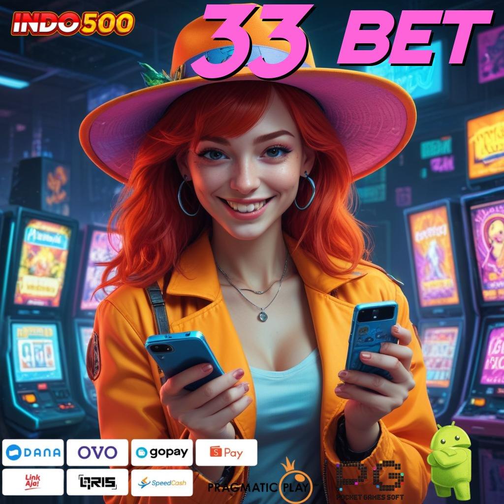 33 BET patut coba slot aplikasi raih kemenangan mudah