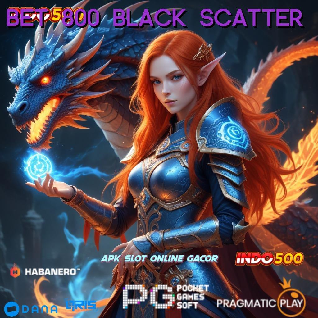 BET 800 BLACK SCATTER 👉 langsung wd modal baru auto gampang kaya