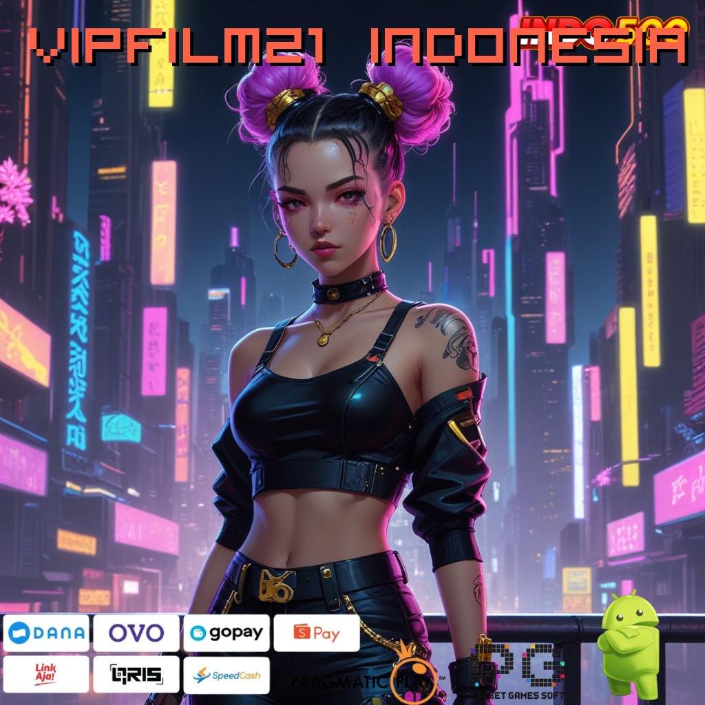 VIPFILM21 INDONESIA APK Event Bonus Versi 784