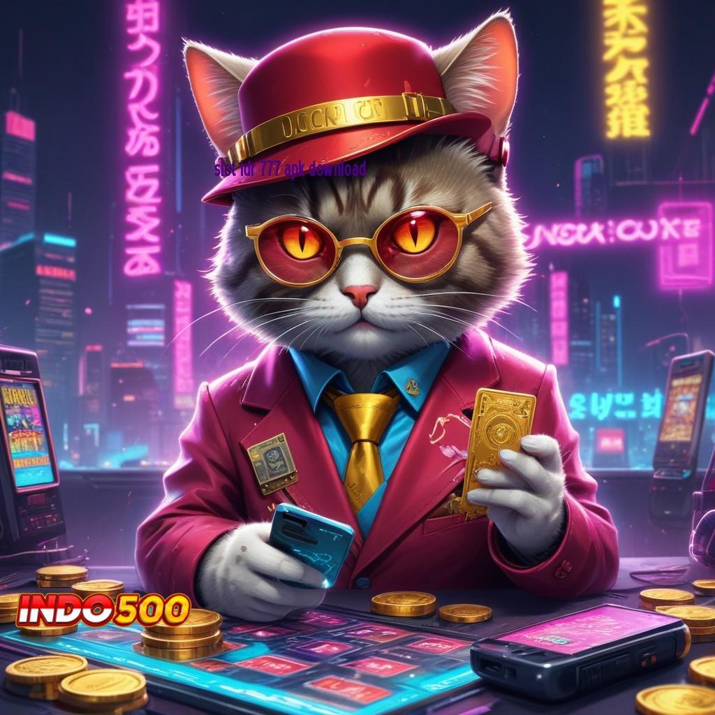 SLOT IDR 777 APK DOWNLOAD ➤ Perjanjian Jackpot Scatter Tiap Detik