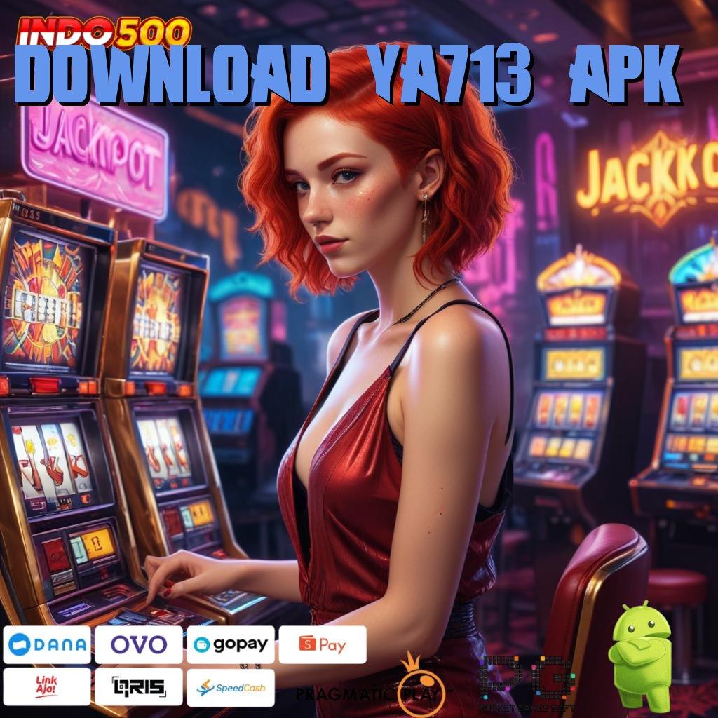 DOWNLOAD YA713 APK aplikasi judi seru android & ios gratis unduh, langsung main!