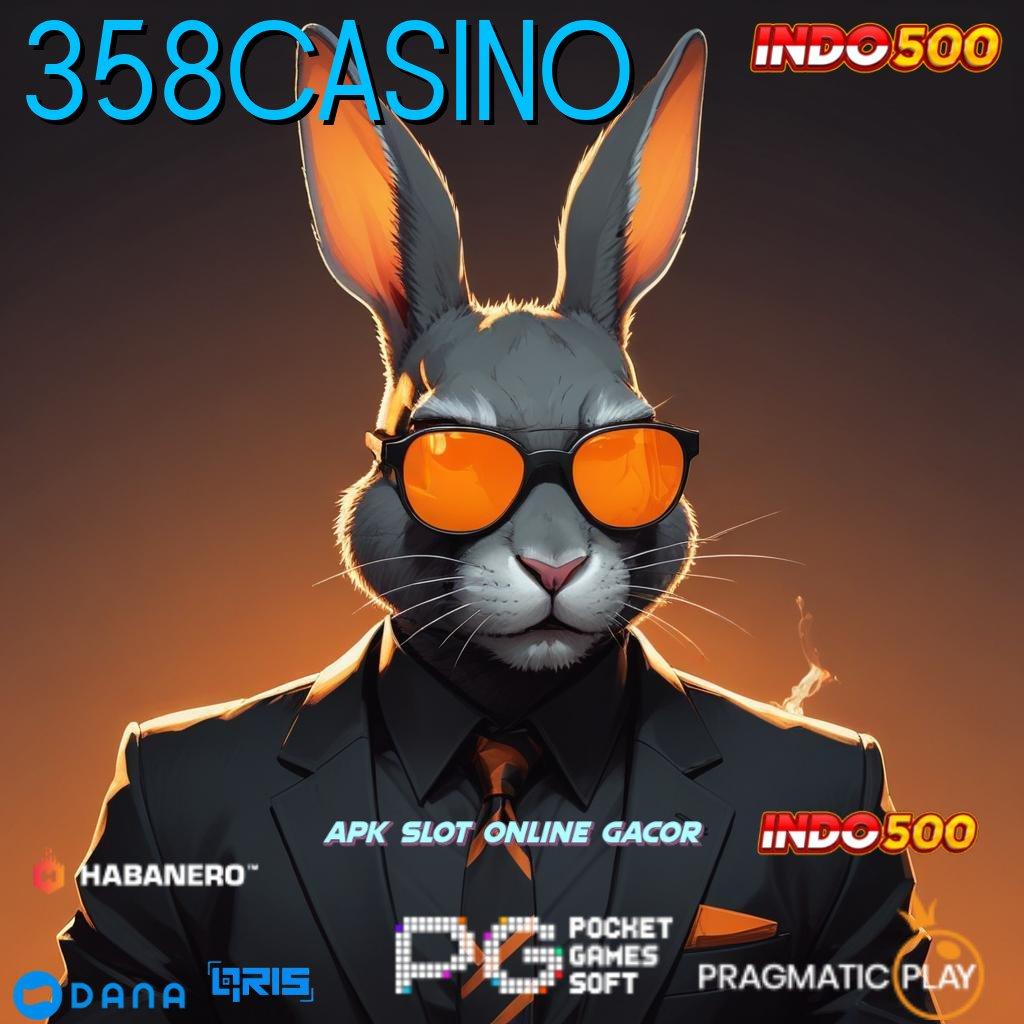 358CASINO 🔥 persetujuan jackpot scatter tanpa hambatan