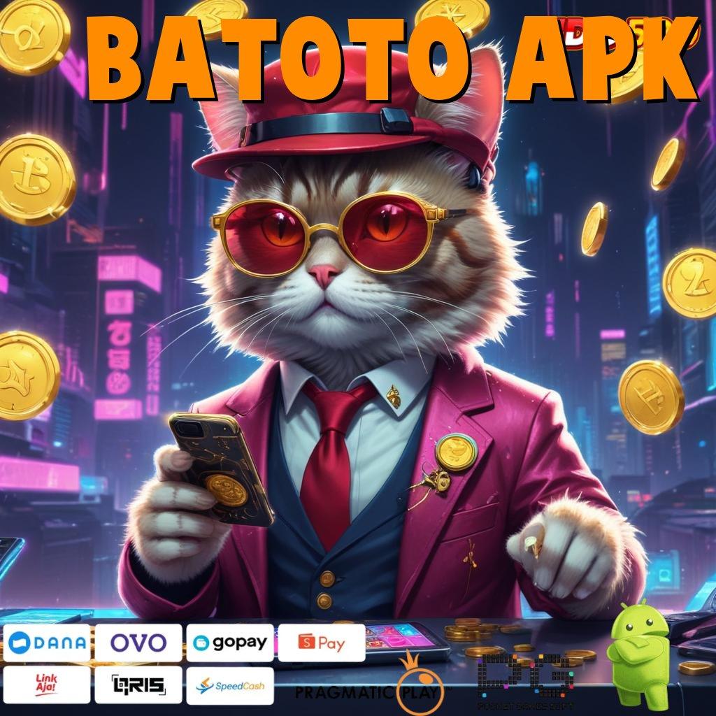 BATOTO APK Gacor Nonstop Dapatkan Apk Slot Maxwin untuk iOS & Android