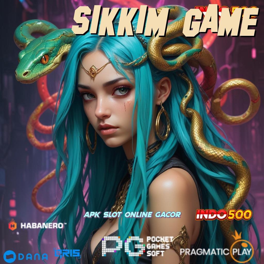 SIKKIM GAME ➜ Unduh Aplikasi Modern Dapatkan Bonus Besar