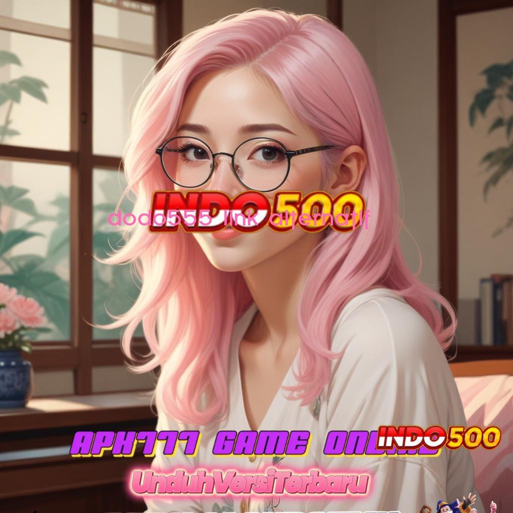 DODO555 LINK ALTERNATIF ➰ Mesin Slot Dijamin Maxwin Instan