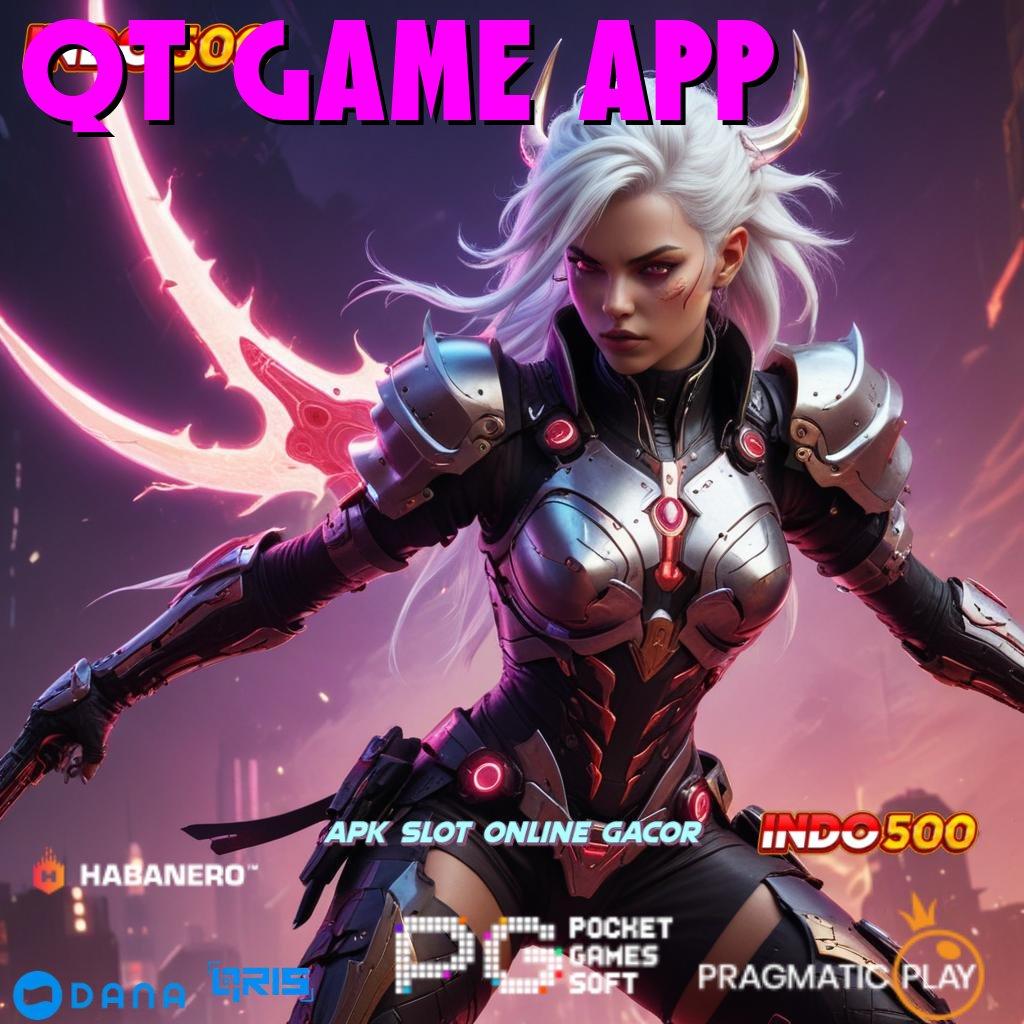 QT GAME APP → menjaga keunggulan pasti memperoleh kepercayaan