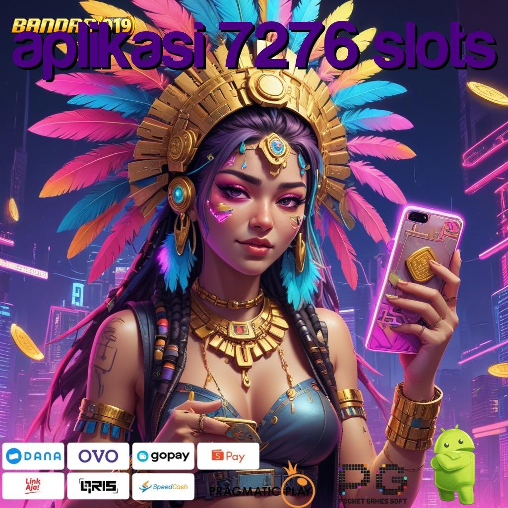 APLIKASI 7276 SLOTS | (Login) APK Slot Gampang Menang