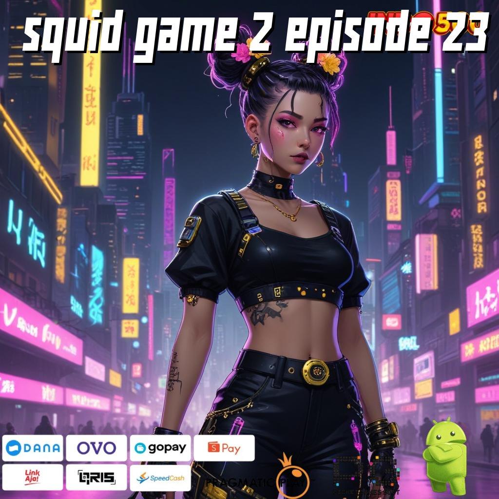 SQUID GAME 2 EPISODE 23 unduh sekarang password keberuntungan terbuka