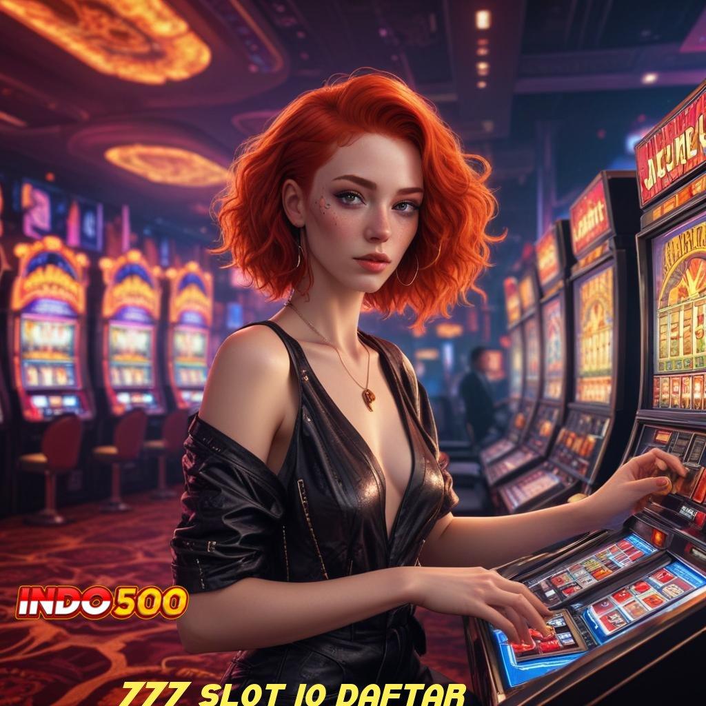 777 SLOT IO DAFTAR > bonus andal permainan langsung untung