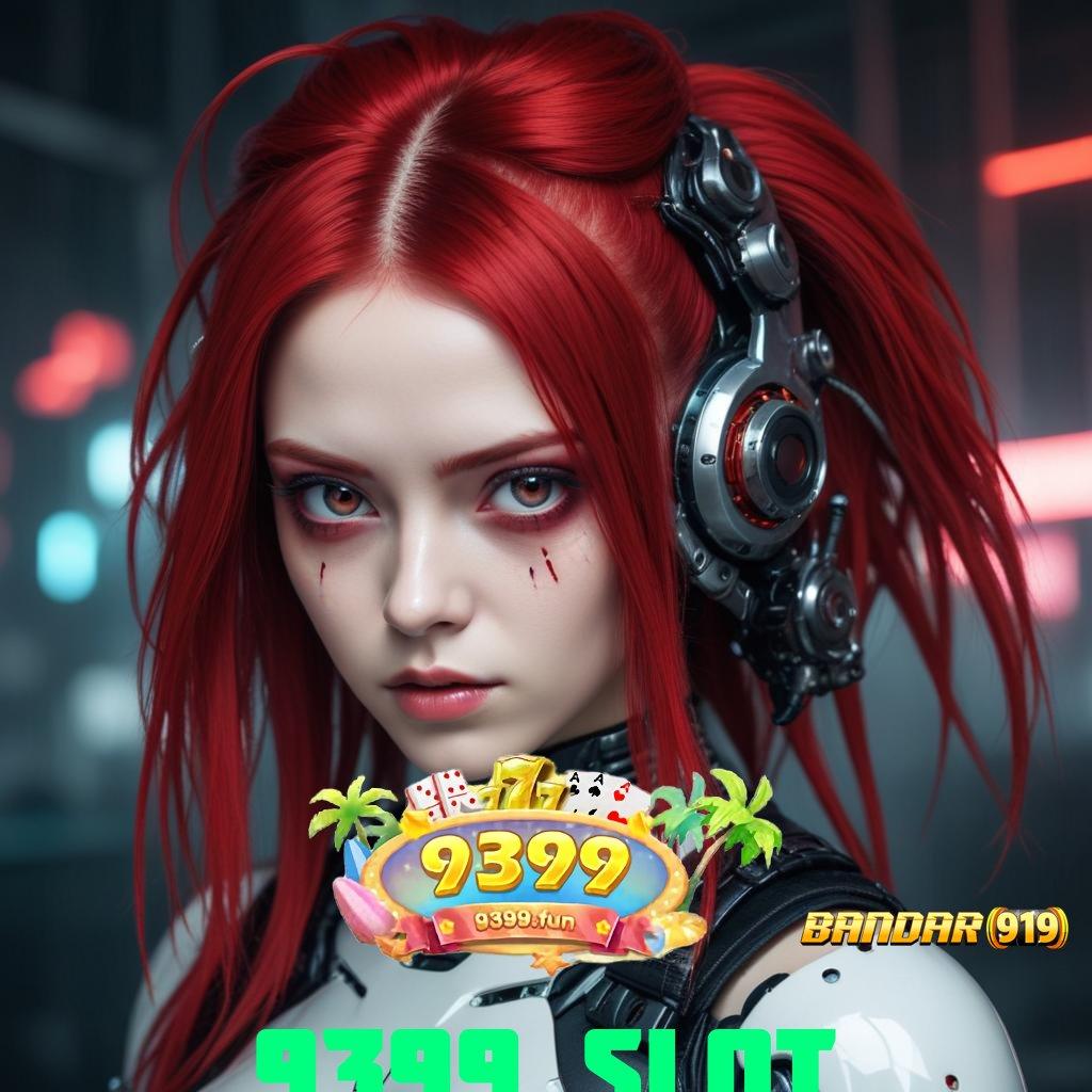 9399 SLOT ♒ APK Event Bonus Versi 783