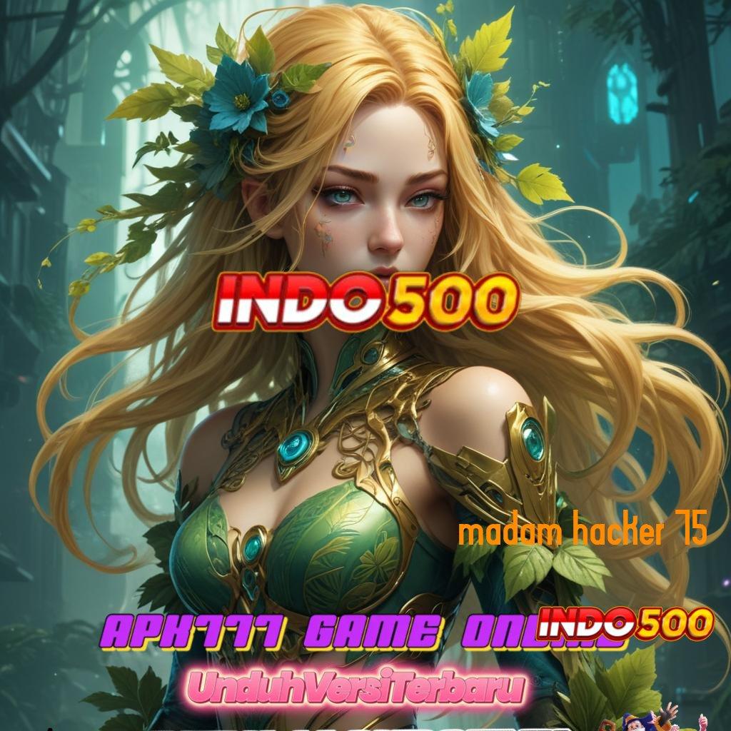 MADAM HACKER 75 Andal Bonus Aplikasi Slot Penghasil Uang