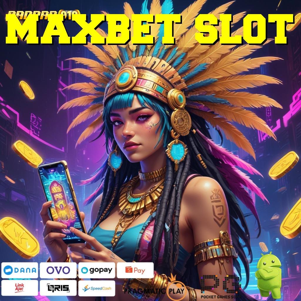 MAXBET SLOT | mudah dilakukan bonus mengalir tiada henti