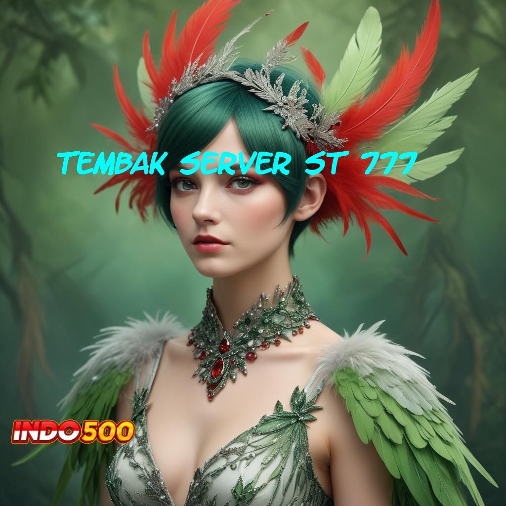 TEMBAK SERVER ST 777 ® modal minimal kemenangan mutlak fleksibel