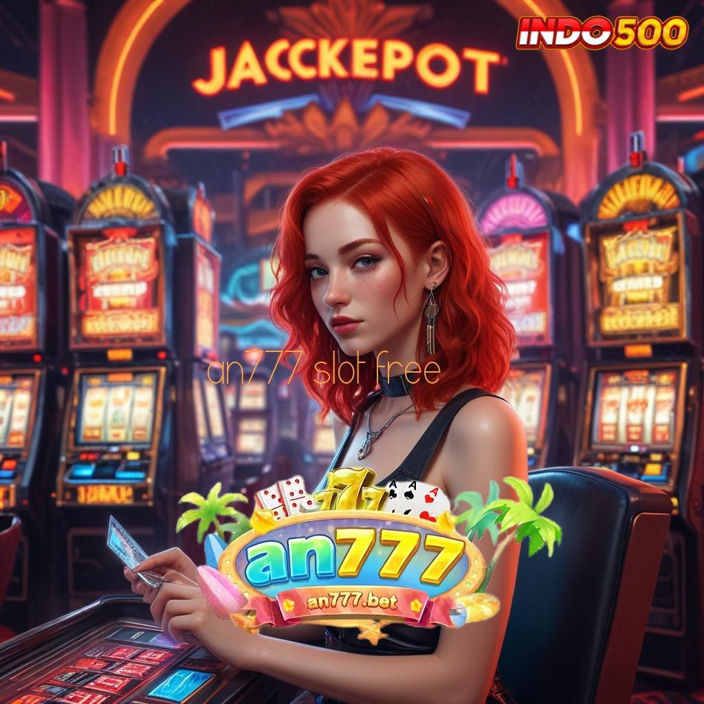 AN777 SLOT FREE mesin gacor bonus berlipat maksimal