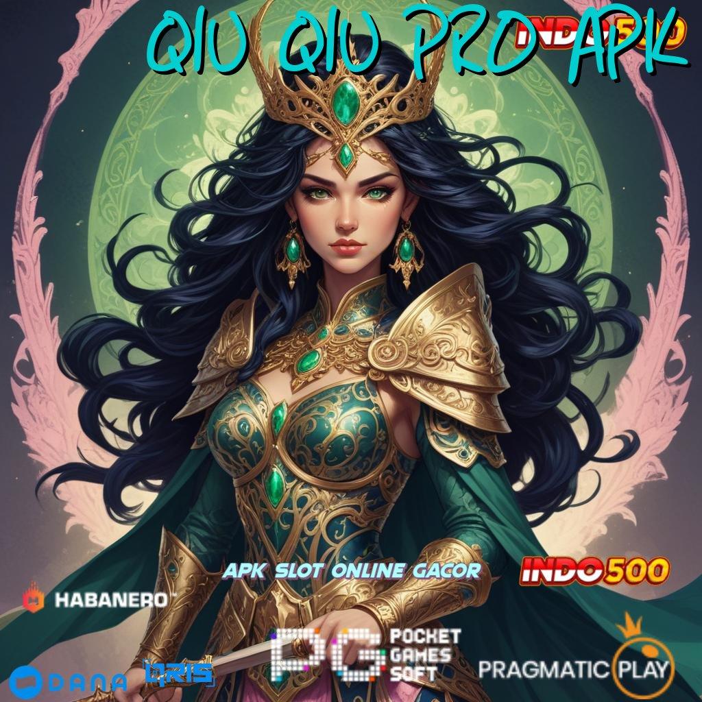 QIU QIU PRO APK ↪ Slot Apk Penghasil Uang Android Cepat