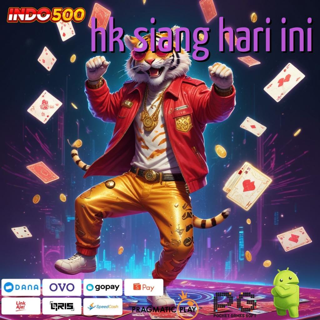 HK SIANG HARI INI spin android jackpot valid bonus