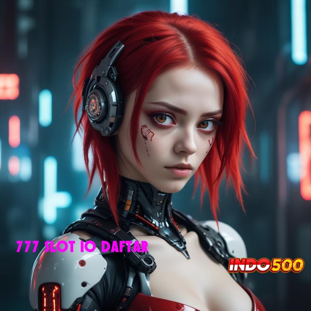 777 SLOT IO DAFTAR ⇏ Langsung Raih Untung Dengan Modal Minimal