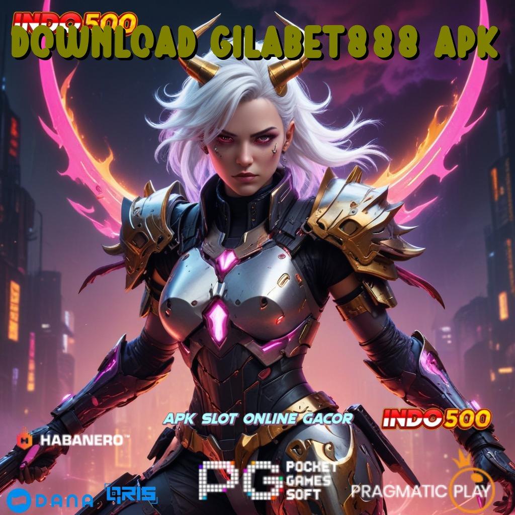 DOWNLOAD GILABET888 APK , utama kesuksesan selalu