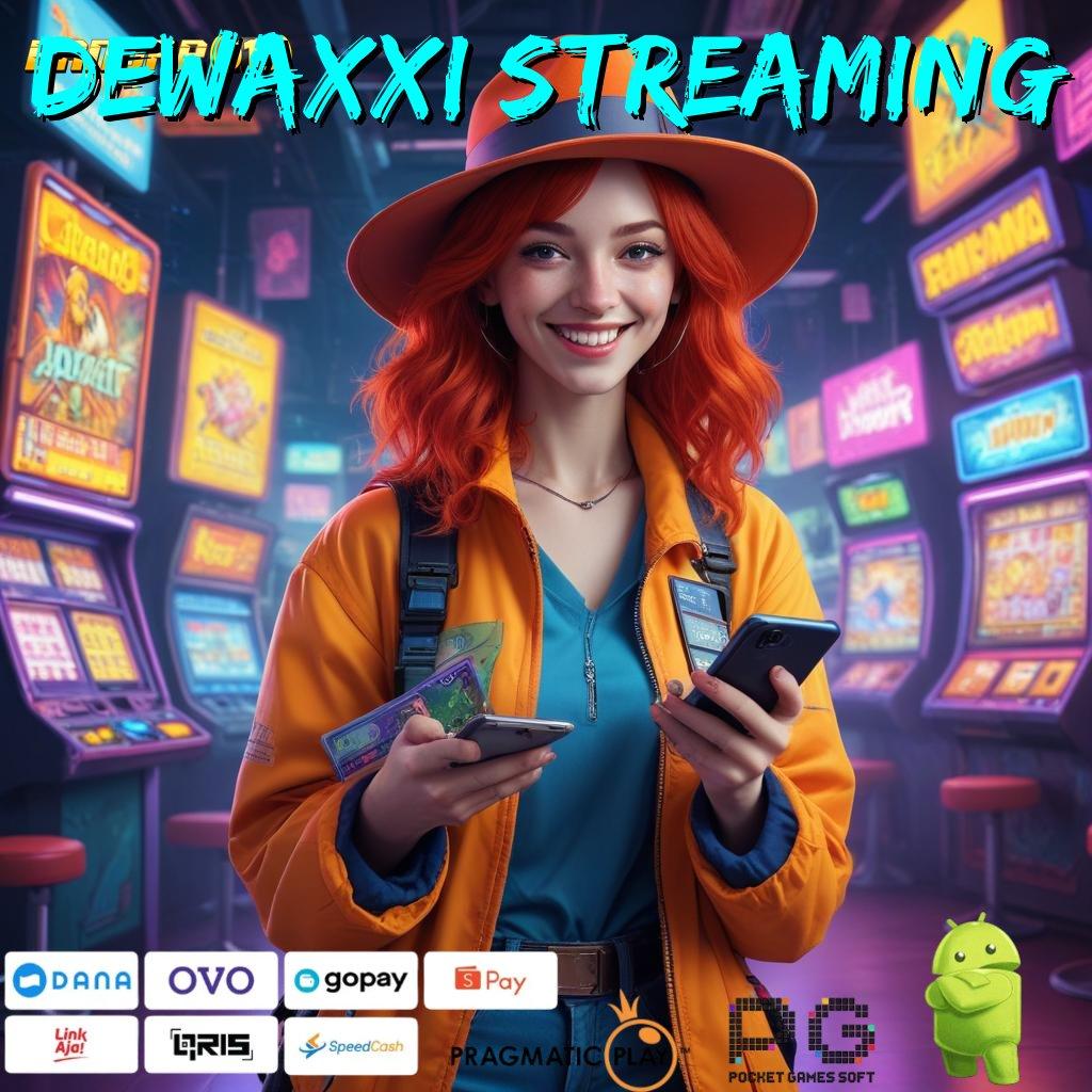 DEWAXXI STREAMING , Bonus Besar APK Android iOS Wadah