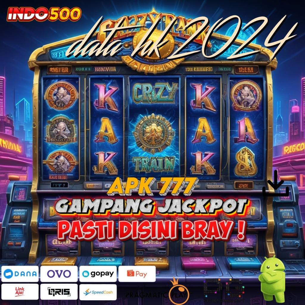 DATA HK 2024 pasti maxwin modal baru jackpot langsung gampang