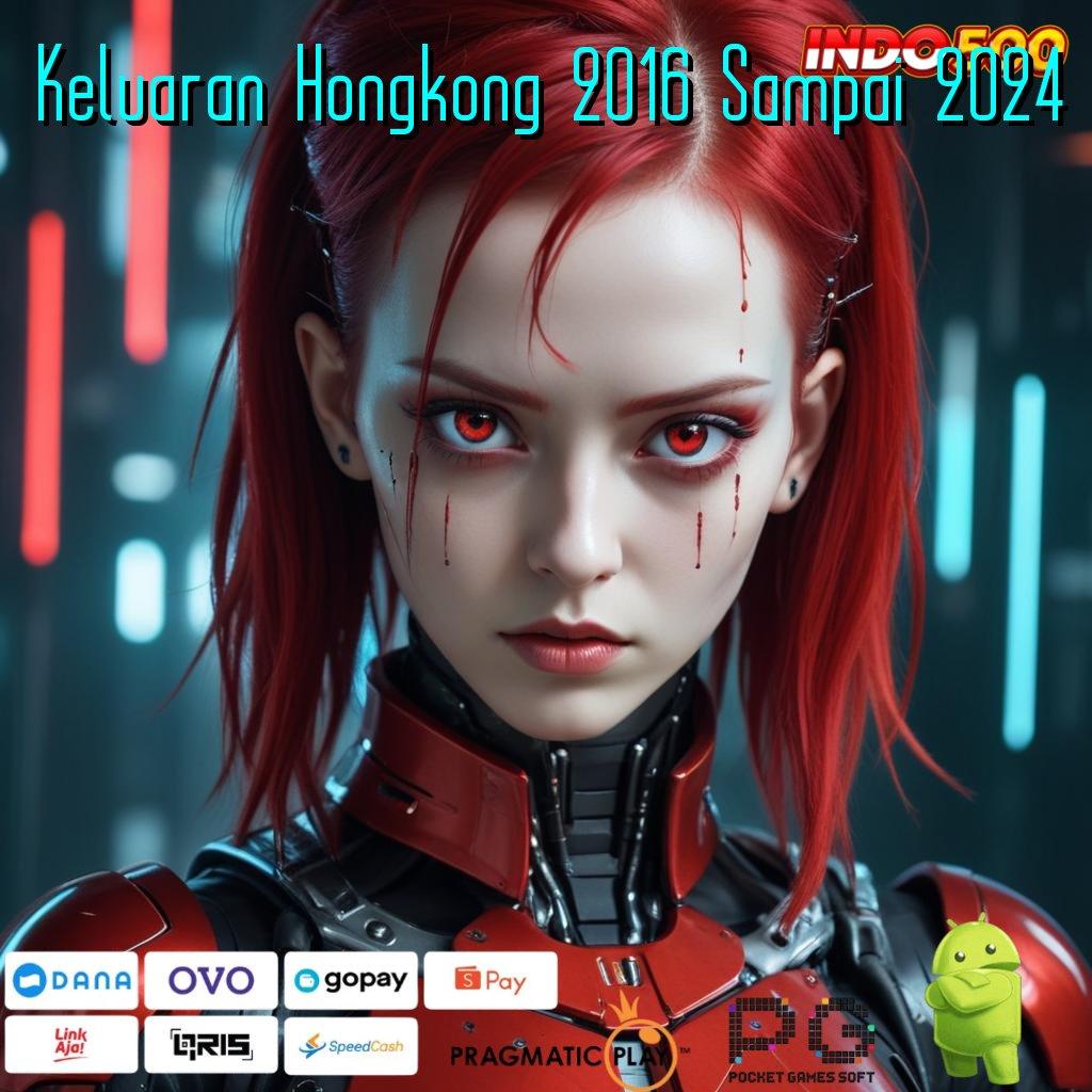 Keluaran Hongkong 2016 Sampai 2024