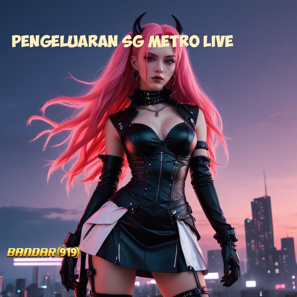 PENGELUARAN SG METRO LIVE 💫 konklusi keberhasilan