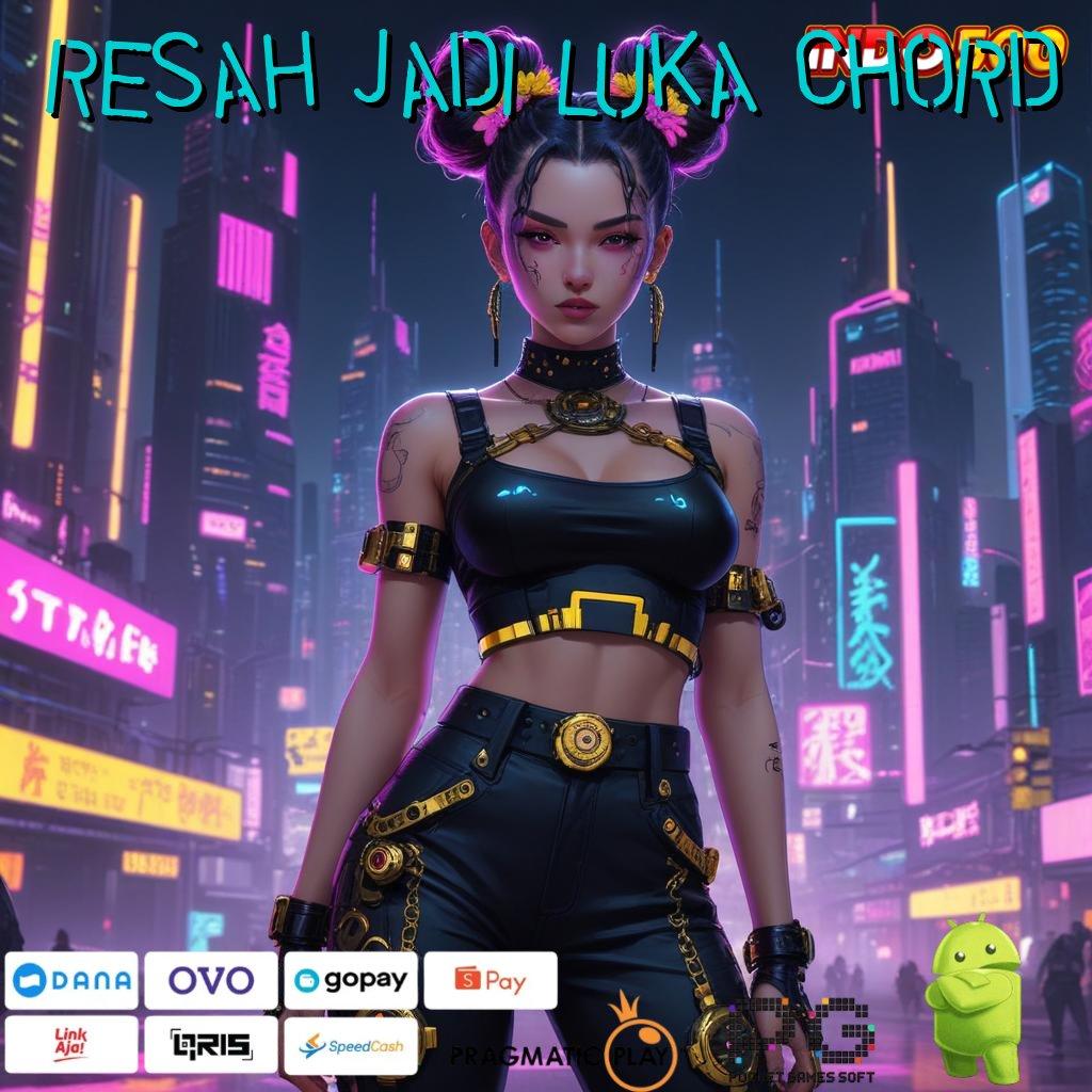 RESAH JADI LUKA CHORD Versi Baru Rebut Jackpot