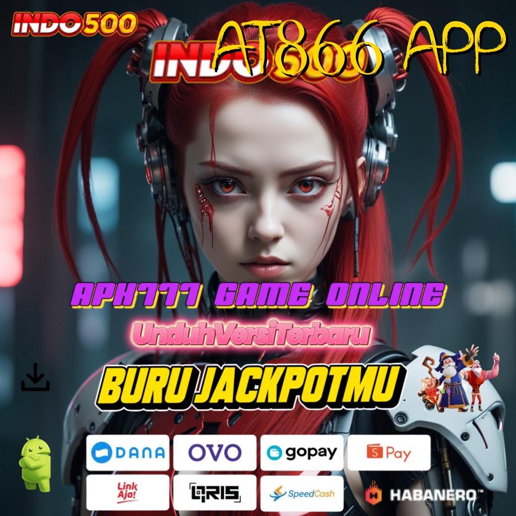 AT866 APP ⚡ pantas menang keberuntungan instan tanpa ragu