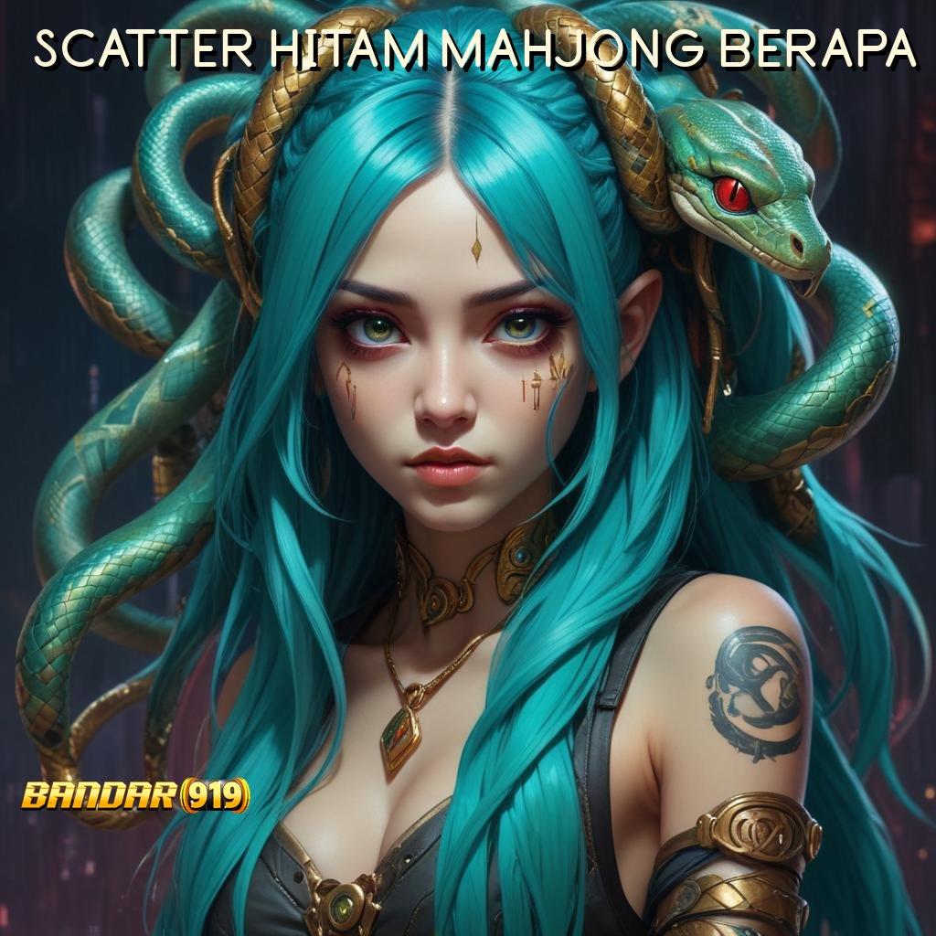 SCATTER HITAM MAHJONG BERAPA ✅ layanan istimewa untuk game android unduhan anti gagal