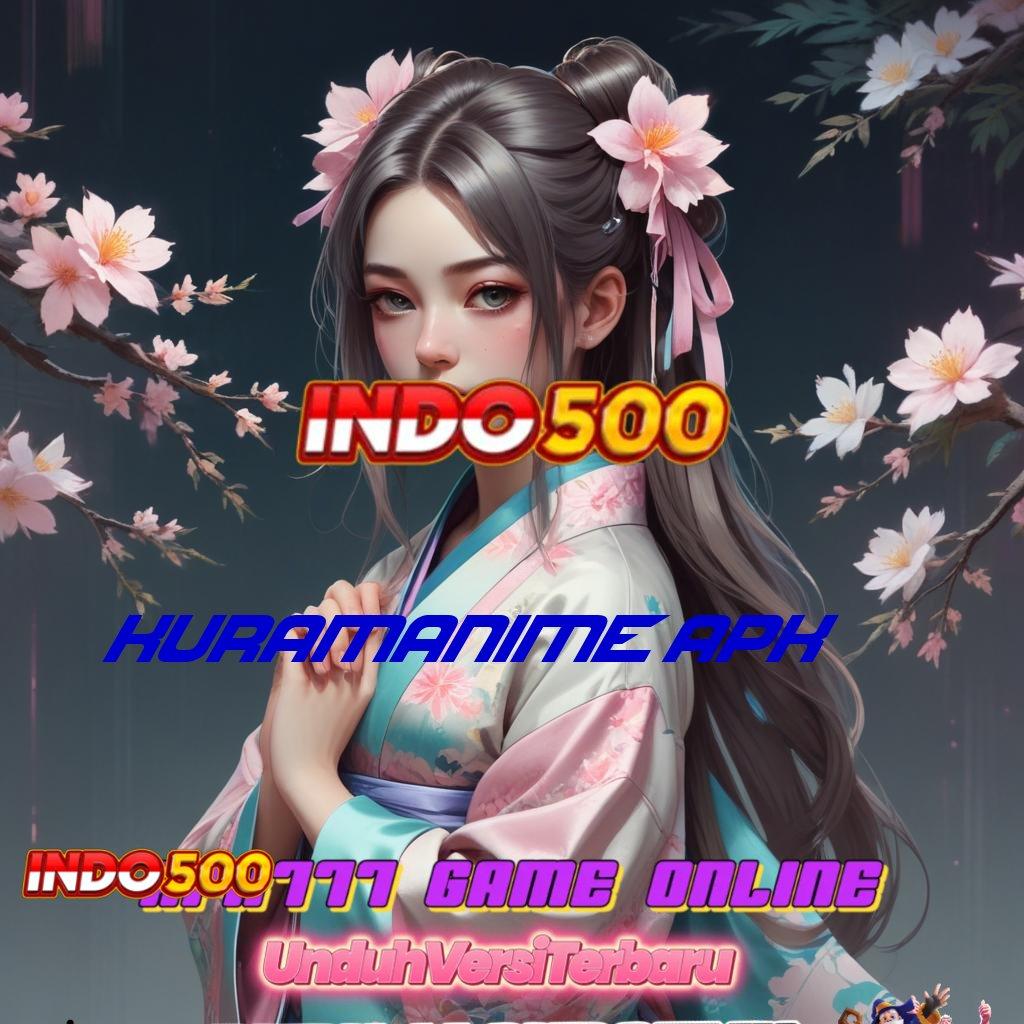 KURAMANIME APK ➜ Taruhlah Bonus Besar pada Slot APK Terbaru