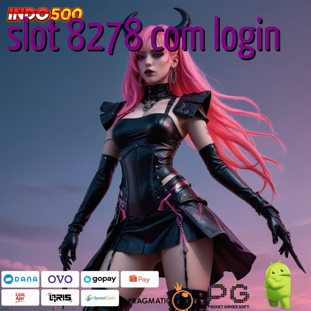 SLOT 8278 COM LOGIN Aplikasi Kaya Dengan Spin Cepat