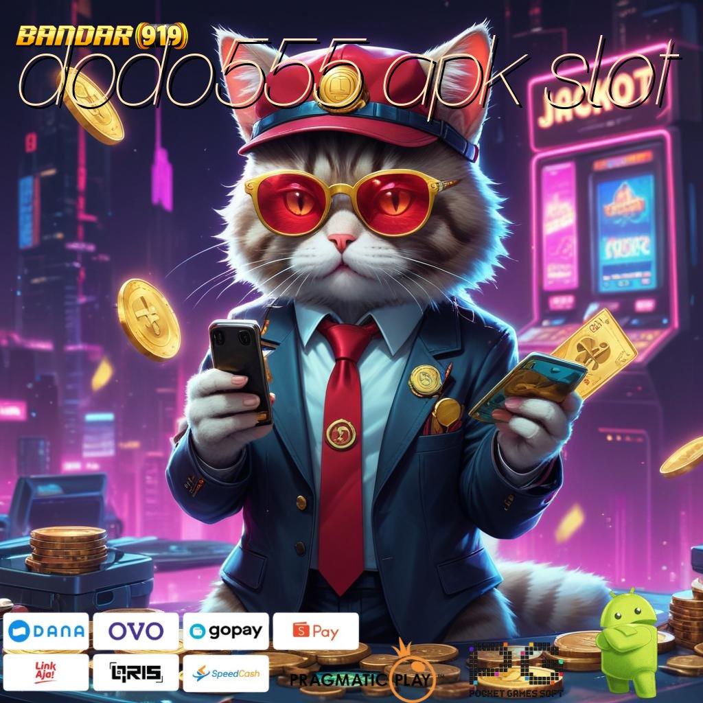 DODO555 APK SLOT , Modal Receh Jackpot Gampang Langsung Kaya