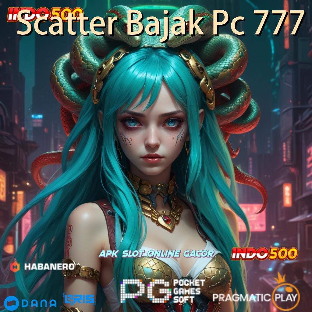 Scatter Bajak Pc 777