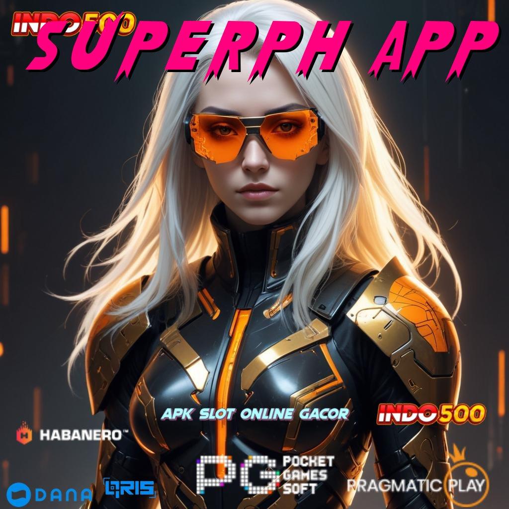 SUPERPH APP gampang ringan dan tidak rumit sama sekali